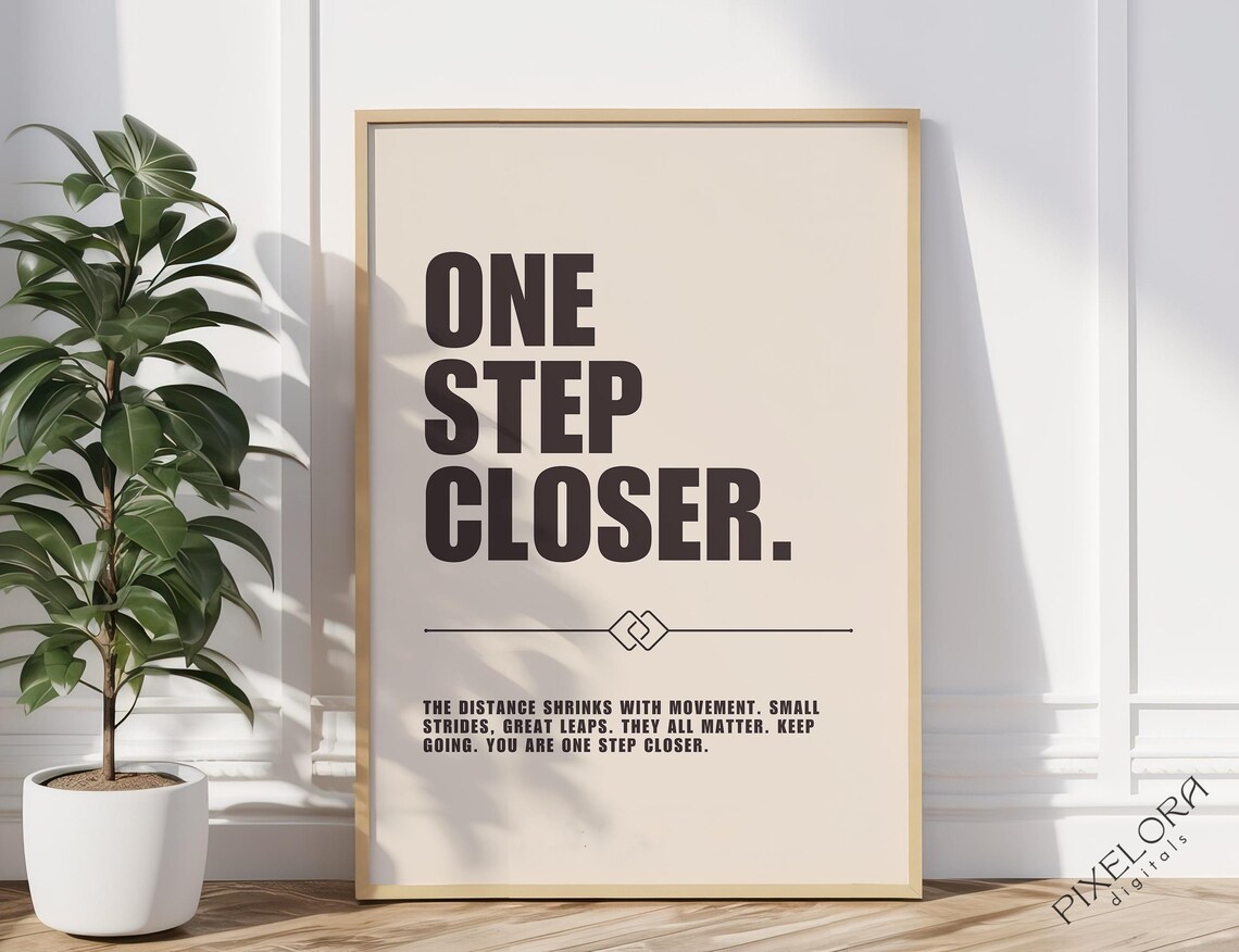 One Step Closer Motivational Poster Inspirational Wall Art Powerful Affirmation Success Quote