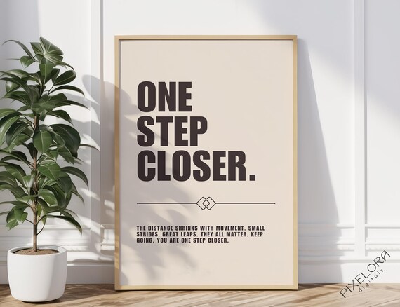 One Step Closer Motivational Poster Inspirational Wall Art Powerful Affirmation Success Quote