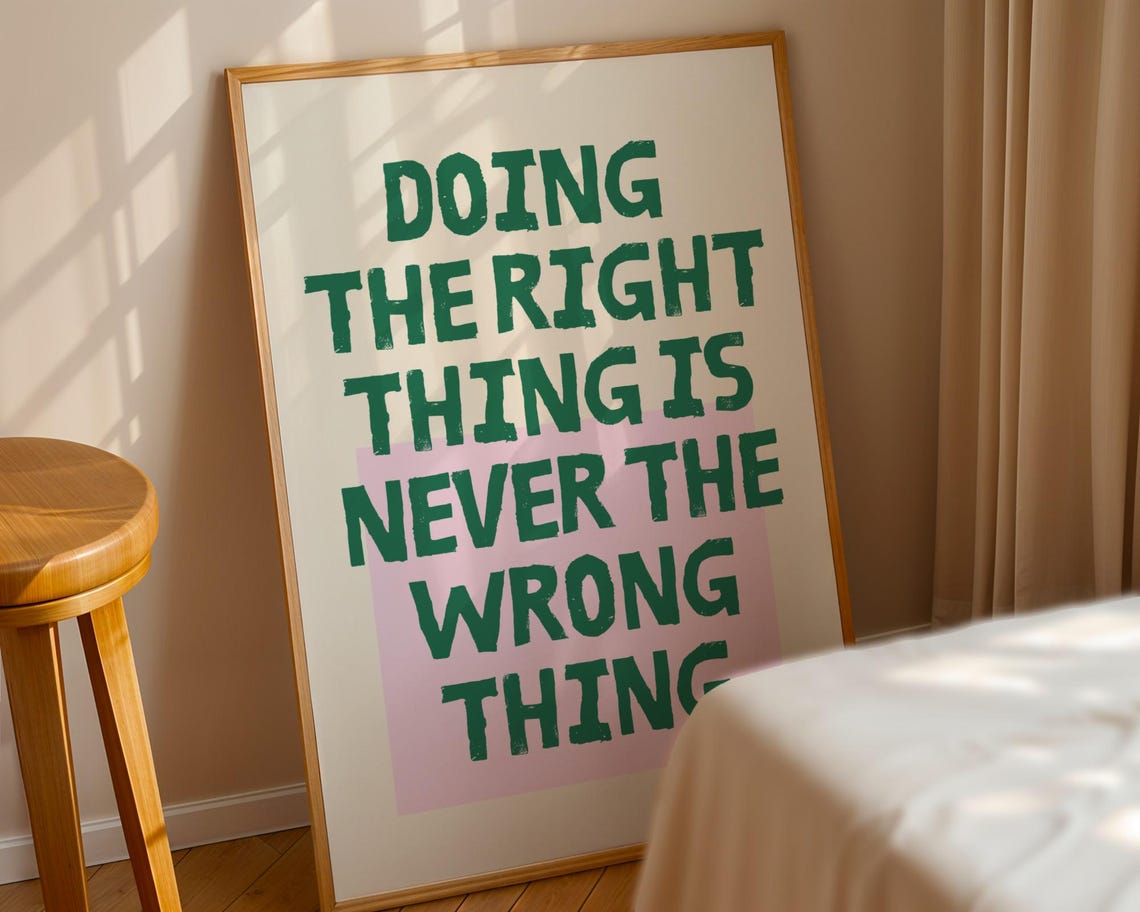 Doing The Right Thing Is Never The Wrong Thing Integrity Quote Poster