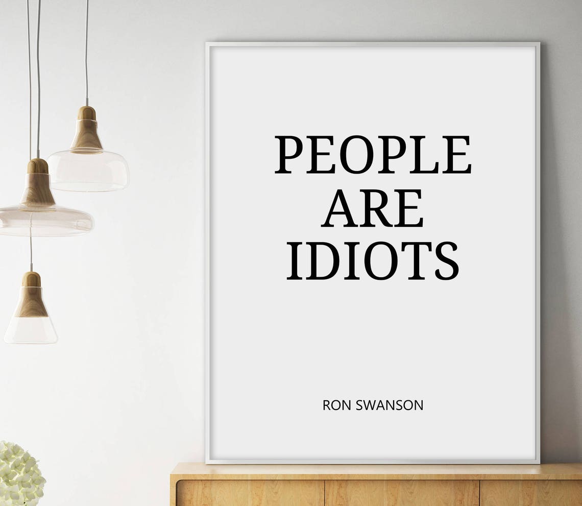 People Are Idiots Ron Swanson Quote Minimalist Typography Poster