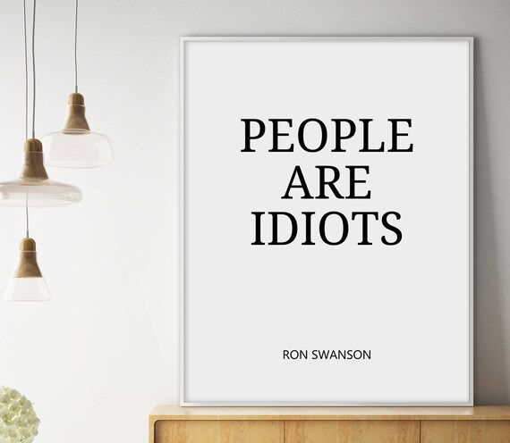 People Are Idiots Ron Swanson Quote Minimalist Typography Poster
