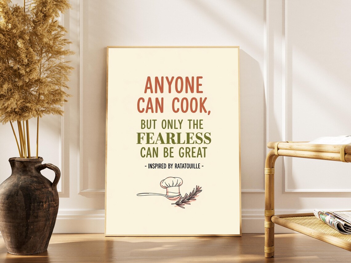 Anyone Can Cook But Only The Fearless Can Be Great Ratatouille Poster