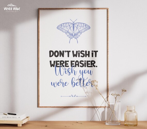 Dont Wish It Were Easier Wish You Were Better Quote Poster Blue Butterfly