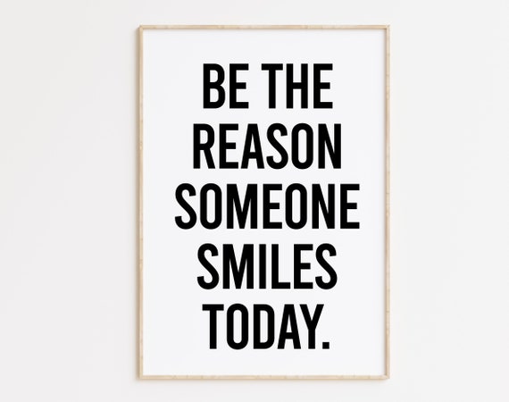 Be The Reason Someone Smiles Today Black And White Print Motivational Poster Inspirational Print Smile Print Home Decor Art