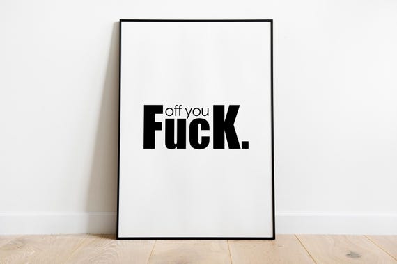 Off You Fuck Wall Art Quote Print