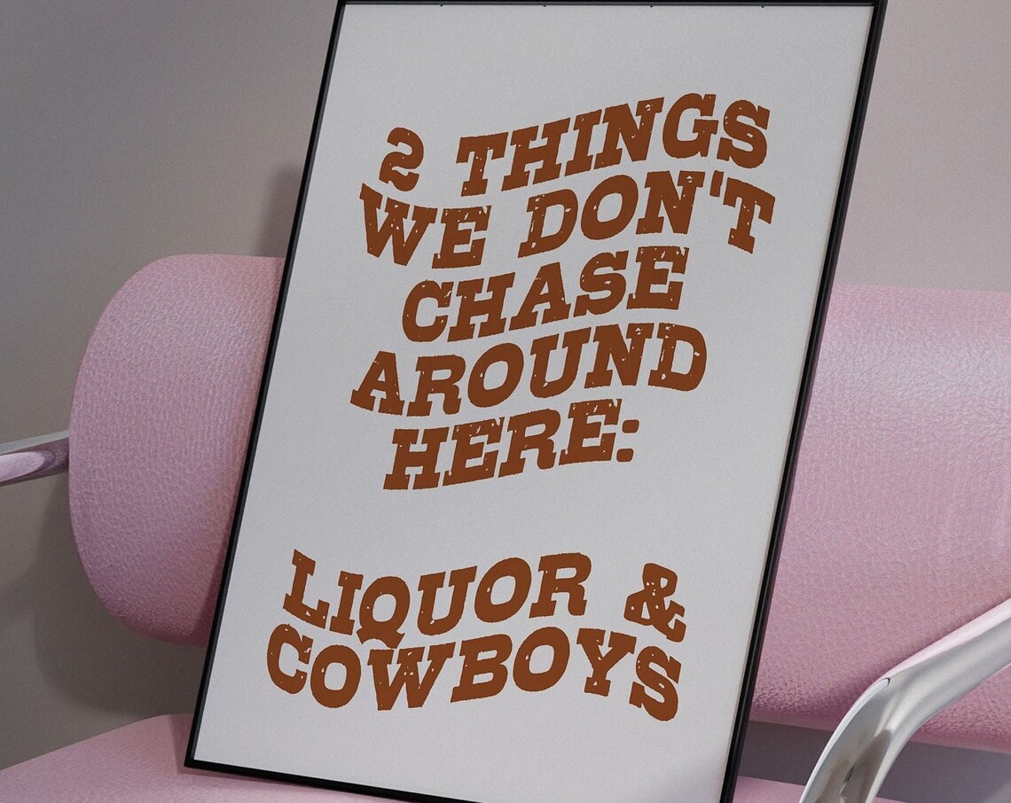 2 Things We Dont Chase Liquor And Cowboys Western Quote Poster