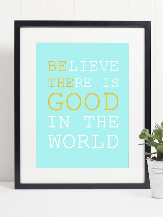 Believe There Is Good In The World Inspirational Quote Wall Art