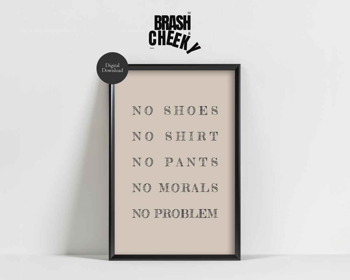 No Shoes No Shirt No Pants No Morals No Problem Funny Quote Poster