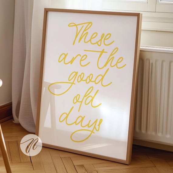 These Are The Good Old Days Print Retro Nostalgic Quote Cute Typography Poster Yellow And White Wall Art Decor Gift