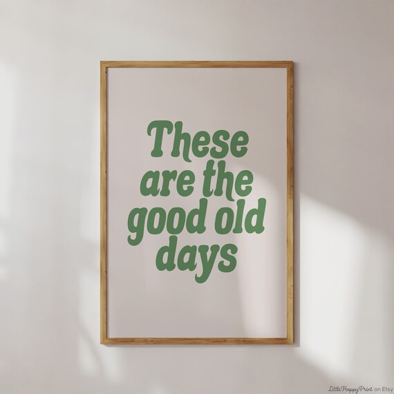 These Are The Good Old Days Print Green Beige Gray Retro Boho Funky Cute Inspirational Quote Typography Home Decor Instant Download