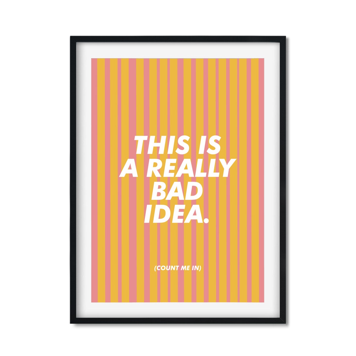 This Is A Really Bad Idea Count Me In Funny Quote Stripe Poster