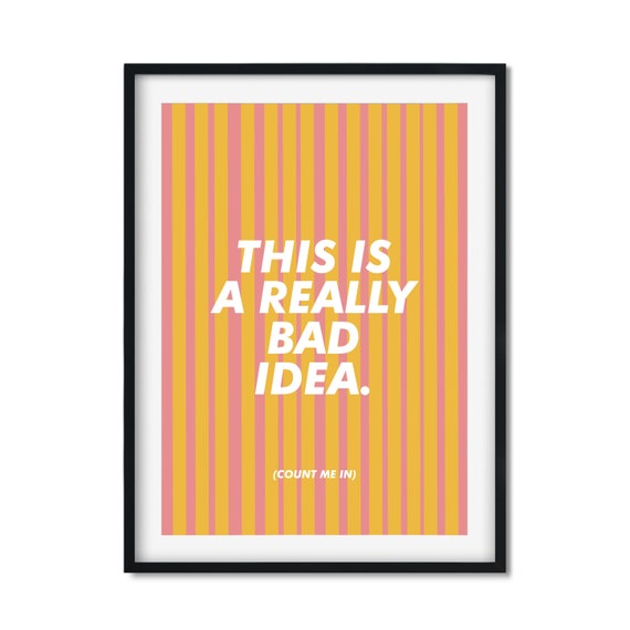 Bad Idea Art Print Wall Positive Typography Funny Quotes Bright Colour Living Room Humour Kitchen Humor