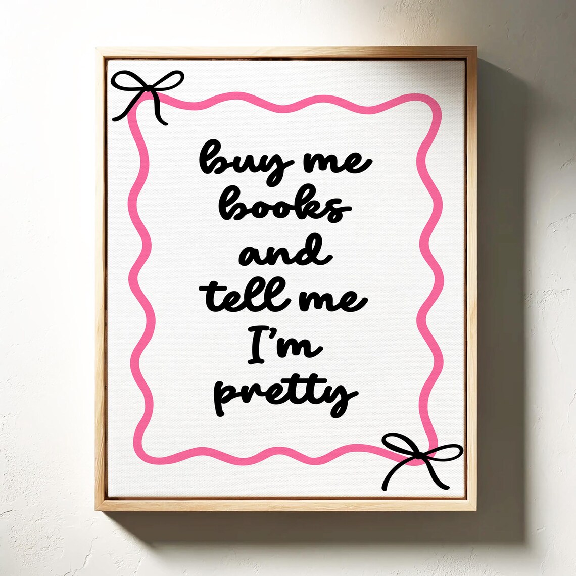 Buy Me Books and Tell Me I Am Pretty Pink Bow Cute Sweet Quote Poster