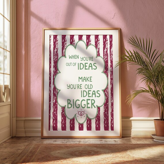 When You Are Out of Ideas Make Old Ideas Bigger Quote Poster