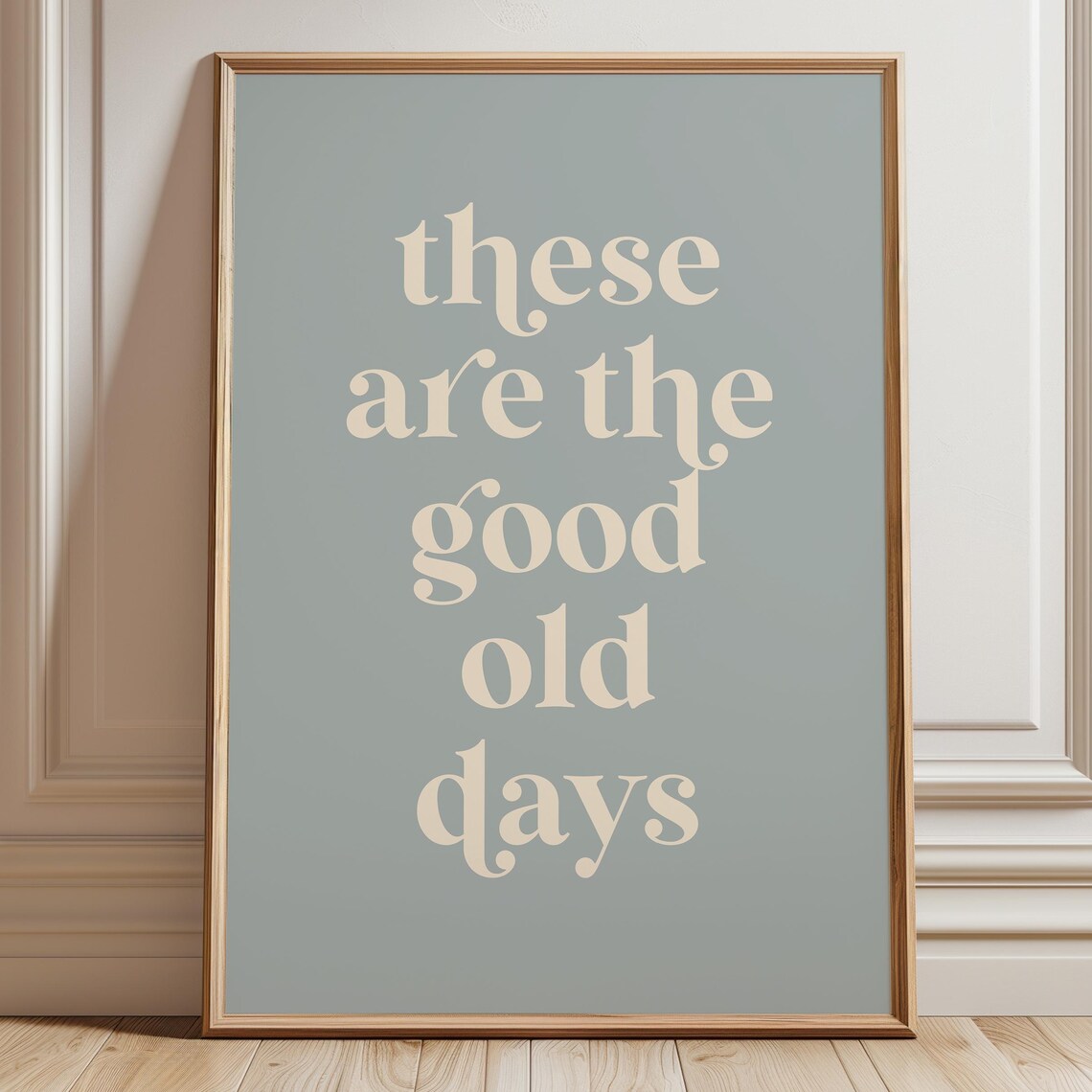 These Are The Good Old Days Baby Blue Quote Typography Poster