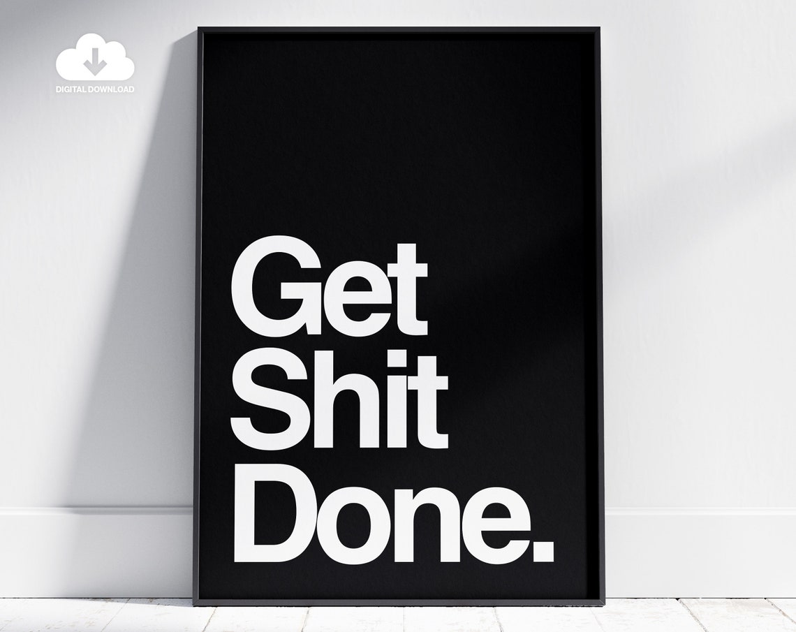 Get Shit Done Bold White Text On Black Motivational Quote Poster