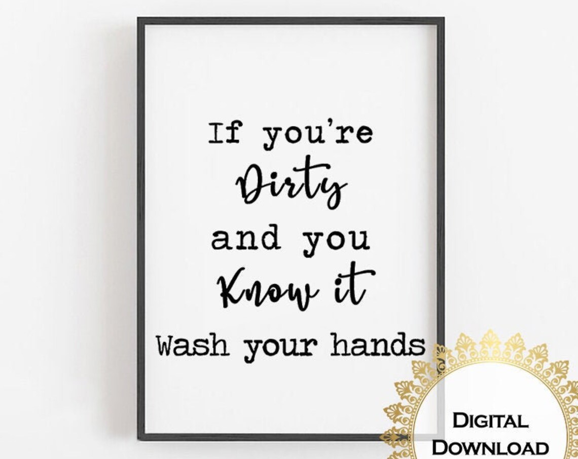 If You Are Dirty and You Know It Wash Your Hands Bathroom Sign Poster