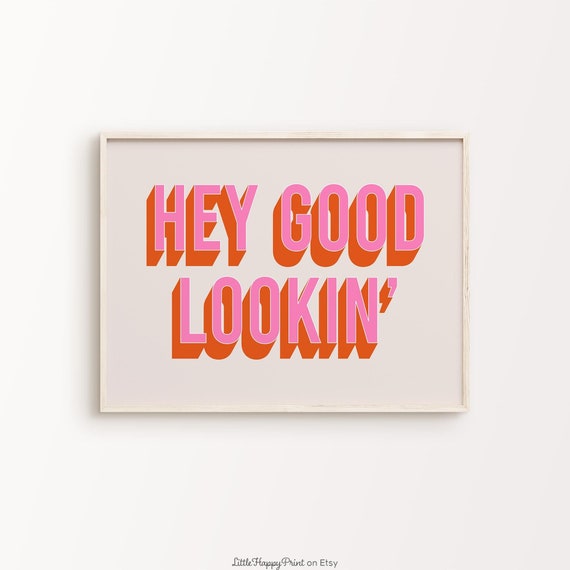 Hey Good Lookin Print Pink Orange Beige Funny Quote Typography Eclectic Whimsical Fun Home Decor Wall Art Instant Download