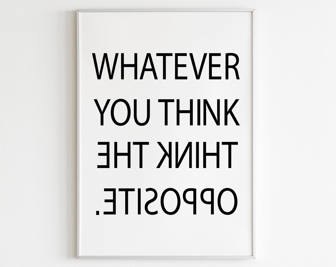 Whatever You Think Think The Opposite Funny Reverse Typography Poster