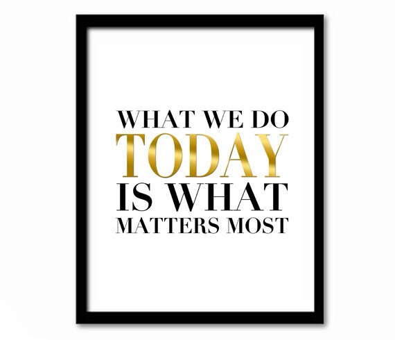 What We Do Today Is What Matters Most Gold Quote Chic Wall Art