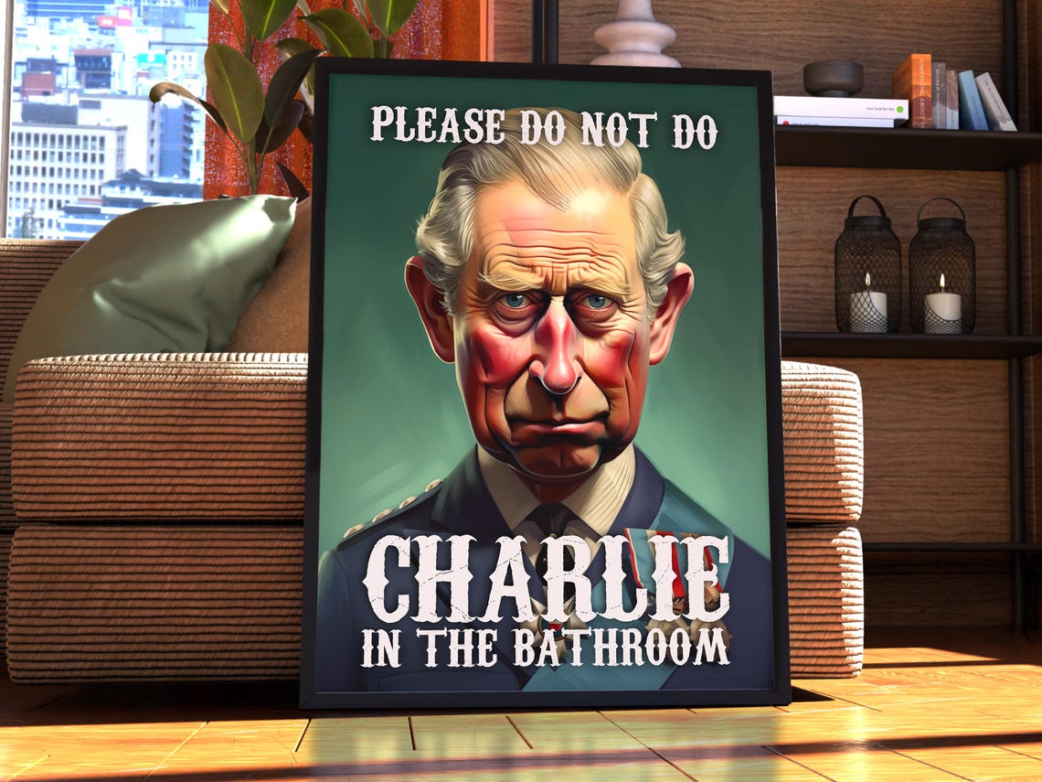 King Charles III Please Do Not Do Charlie In The Bathroom Poster