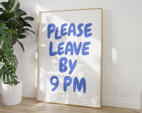 Please Leave By 9pm Print Funny Goodbye Print Aesthetic Home Decor Cute Modern Wall Art Trendy Quote Art Print Leave By 9