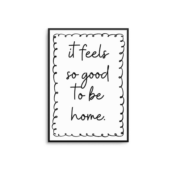 It Feels So Good To Be Home Black Script Monochrome Quote Wall Art