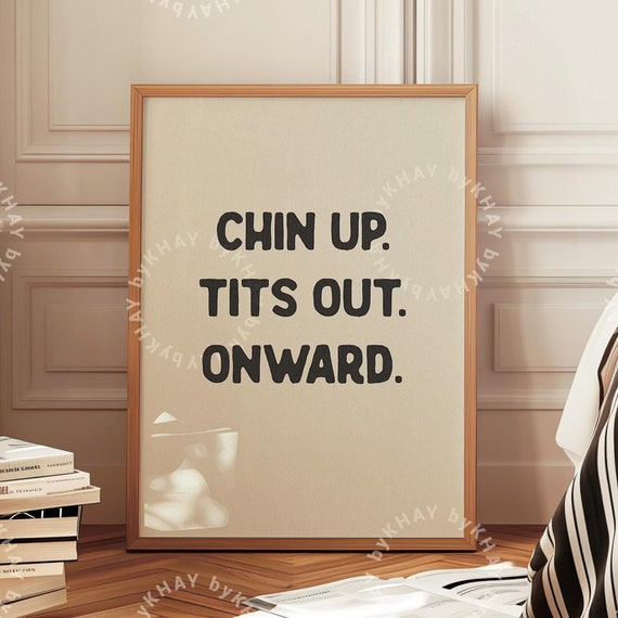 Chin Up Tits Out Onward Funny Poster Print