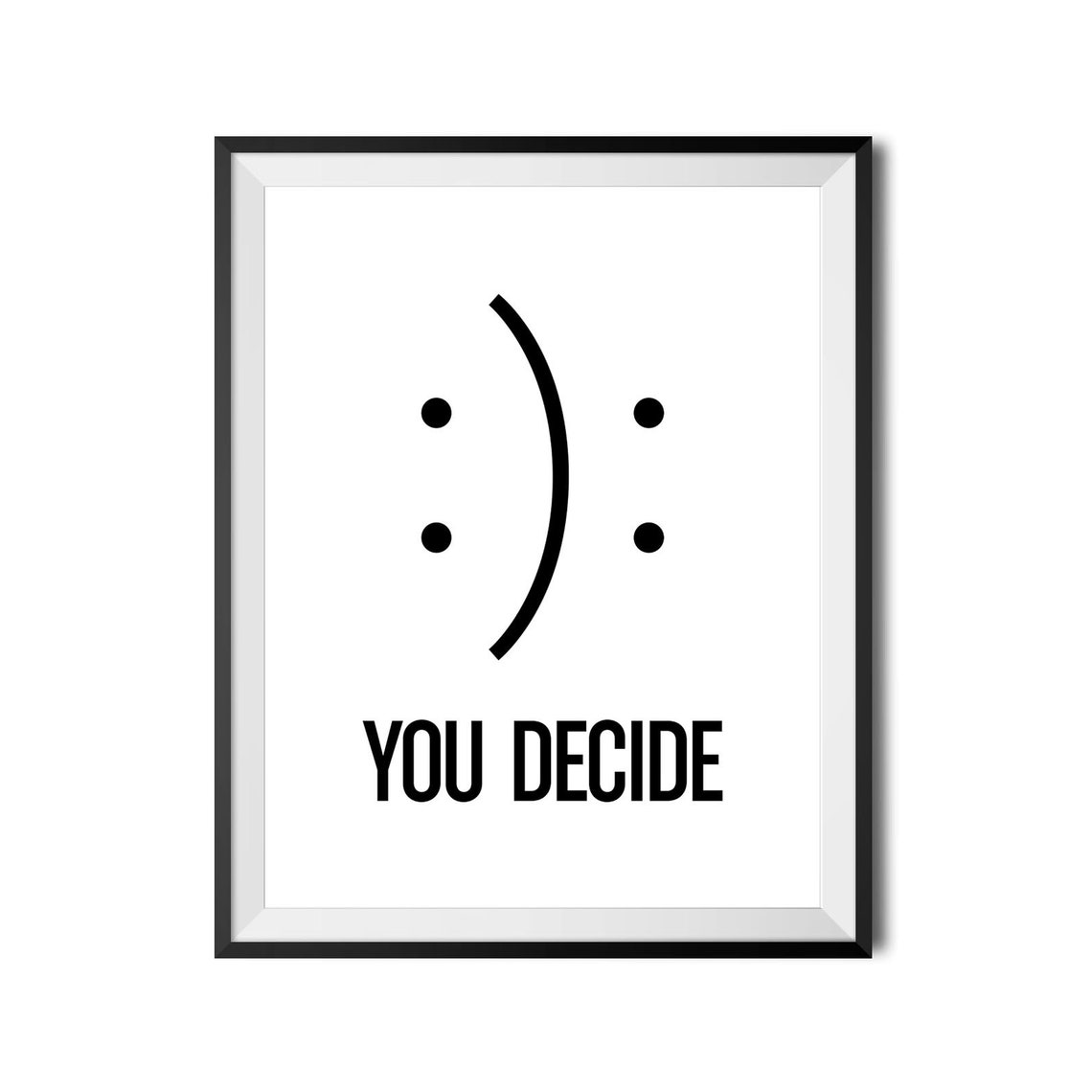 You Decide Happy Or Sad Smile Smiley Face Choice Quote Poster - Image 4