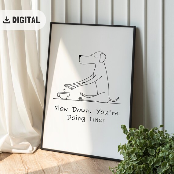 Slow Down You're Doing Fine Dog Coffee Mindful Line Art Poster