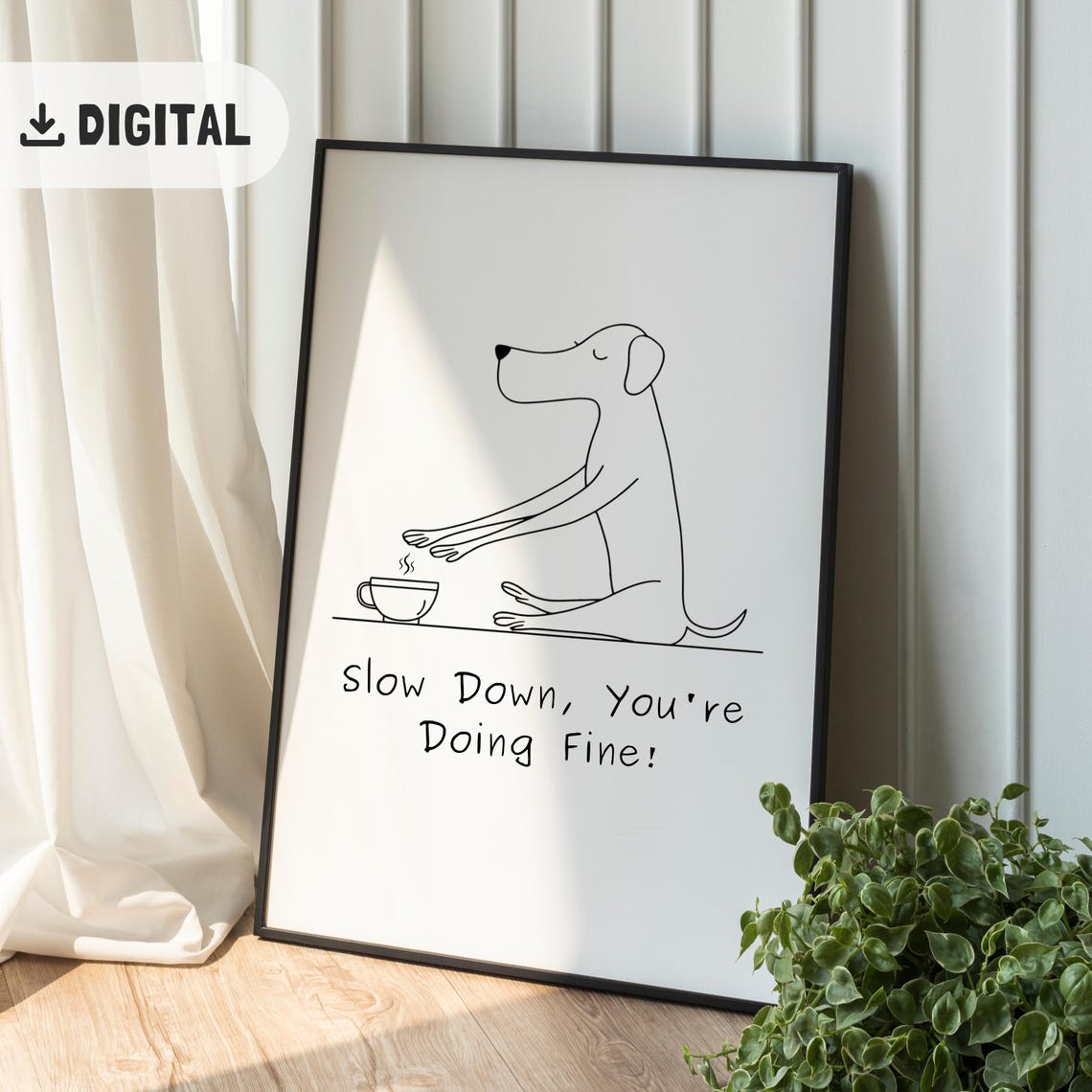 Slow Down You're Doing Fine Dog Coffee Mindful Line Art Poster