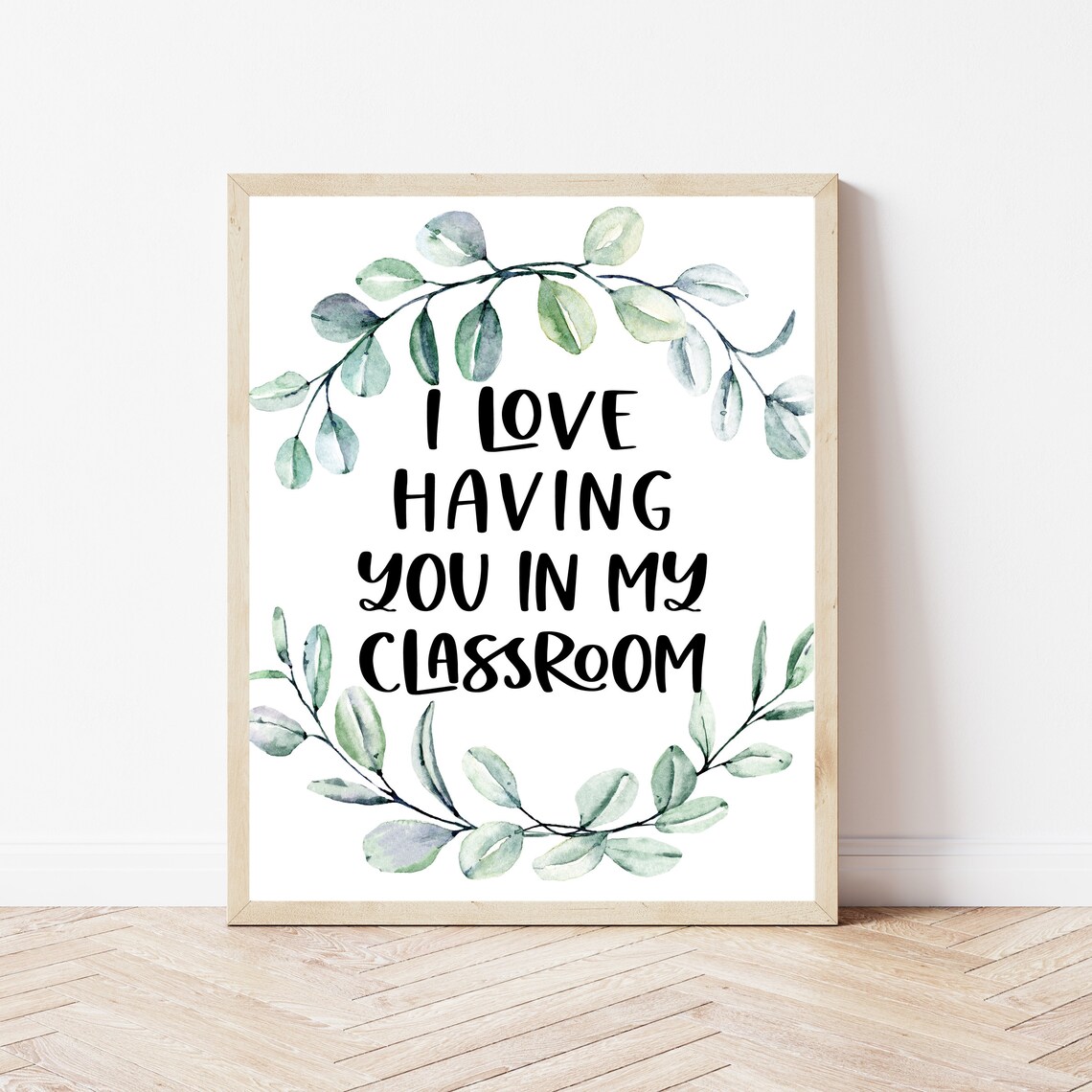I Love Having You in My Classroom Eucalyptus Wreath Teacher Poster