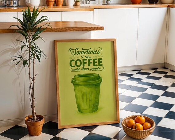 Sometimes I Like Coffee More Than People Funny Kitchen Poster Green Pop