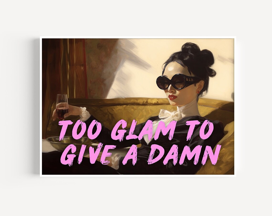 Too Glam to Give a Damn Sassy Altered Art Funny Quote Poster