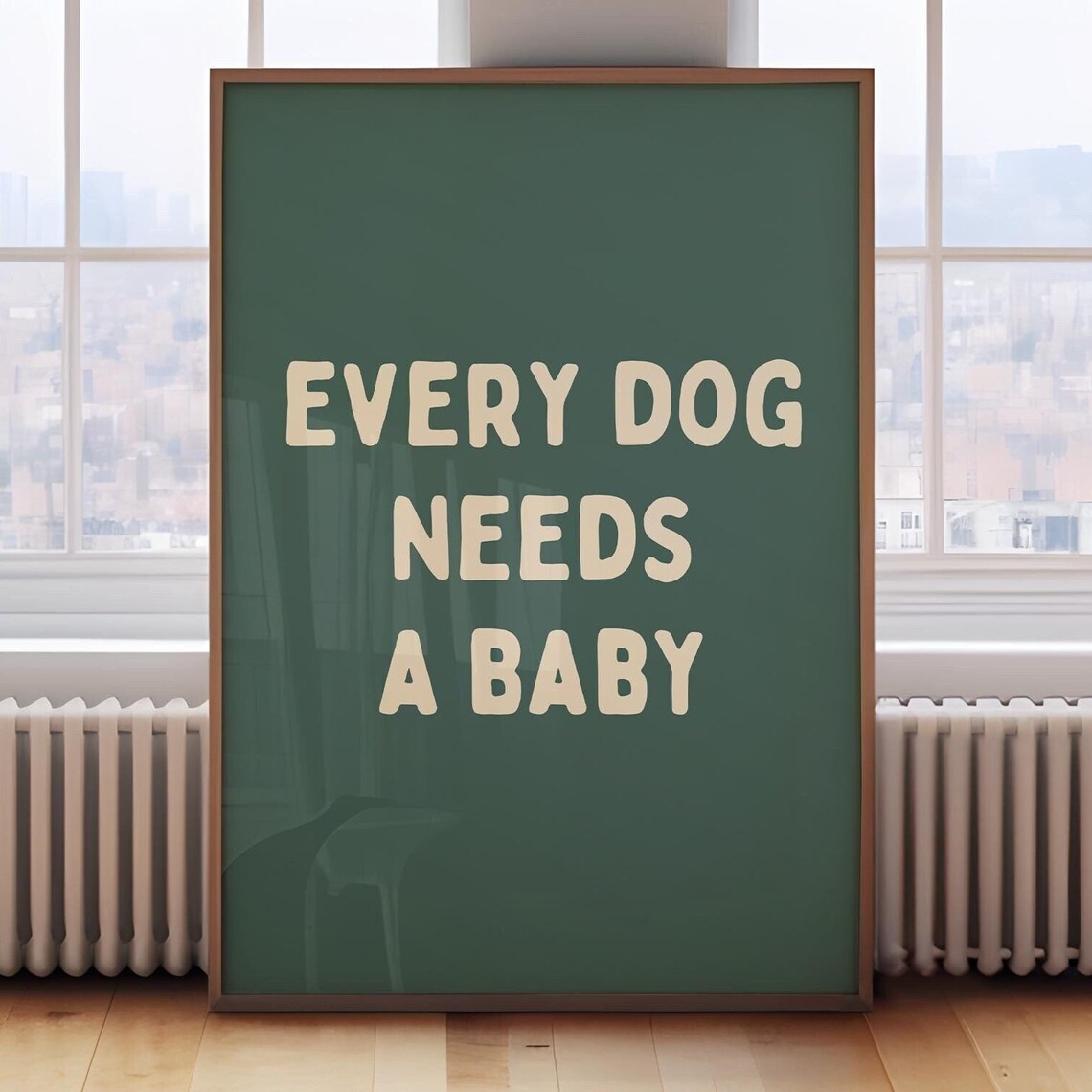 Every Dog Needs A Baby Forest Green Bold Quote Typography Poster