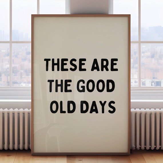 These Are The Good Old Days Beige Typography Quote Art Poster