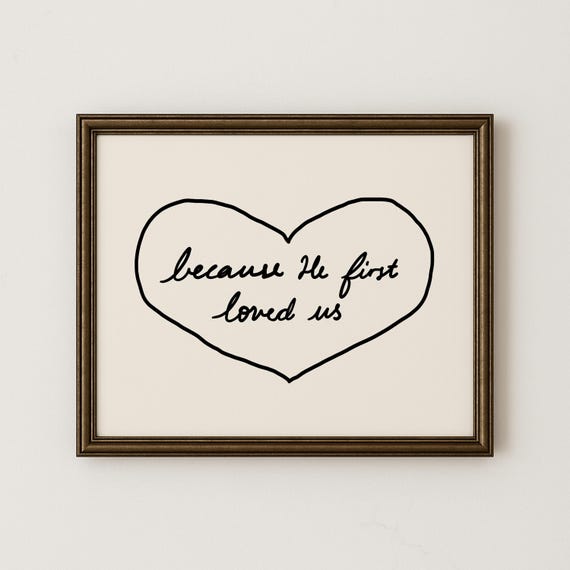 Because He First Loved Us Art Print, Christian Scripture