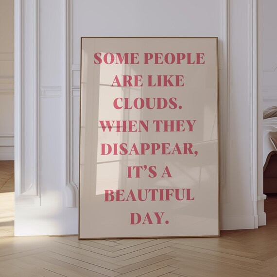 Funny Quote Sarcasm Wall Poster Some People Are Like Clouds When They Disappear Its A Beautiful Day