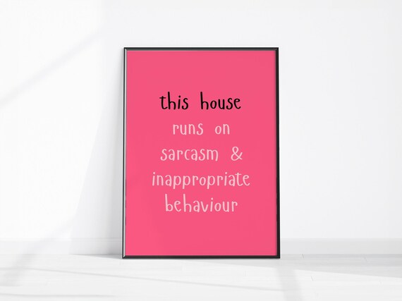 This House Runs on Sarcasm and Inappropriate Behaviour Poster
