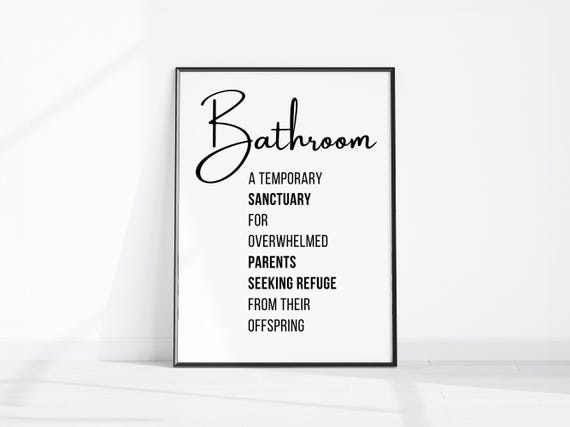 Bathroom A Temporary Sanctuary For Overwhelmed Parents Seeking Refuge From Their Offspring Funny Decor New Parent Gift