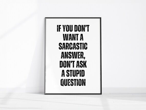 Sarcastic Answer Stupid Question Funny Typography Office Humor Poster