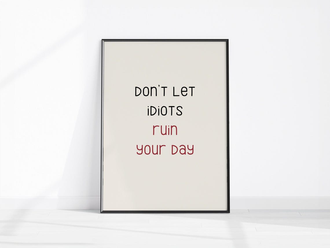 Dont Let Idiots Ruin Your Day Funny Hand Lettered Quote Art Print