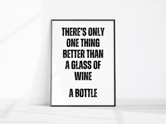 There's Only One Thing Better Than A Glass Of Wine A Bottle Poster