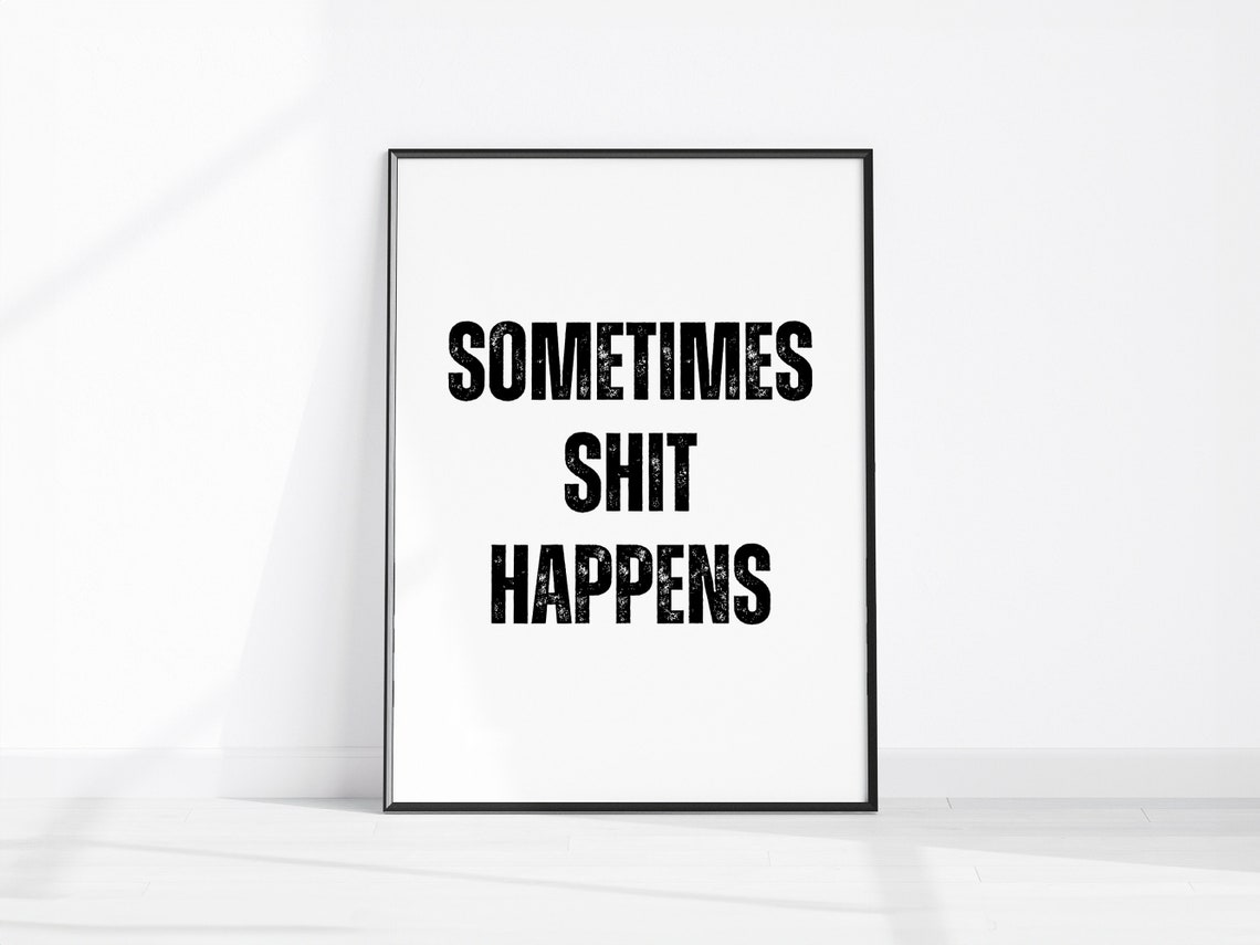 Sometimes Shit Happens Bold Funny Quote Typography Wall Decor Print