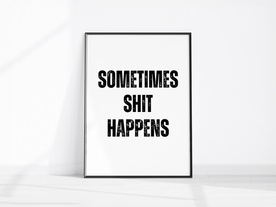 Sometimes Shit Happens Bold Funny Quote Typography Wall Decor Print
