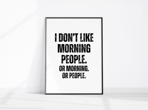 I Dont Like Morning People Funny Quote Print Home Office Decor Hallway Wall Art Bedroom Poster Fun Kitchen Sarcastic