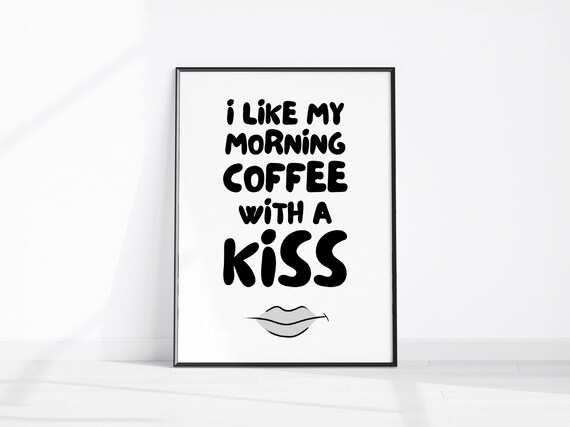 I Like My Morning Coffee With A Kiss Funny Kitchen Quote Poster Art