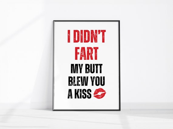 I Didnt Fart My Butt Blew You A Kiss Funny Wall Art Home Office Decor Bathroom Prints Dorm Poster