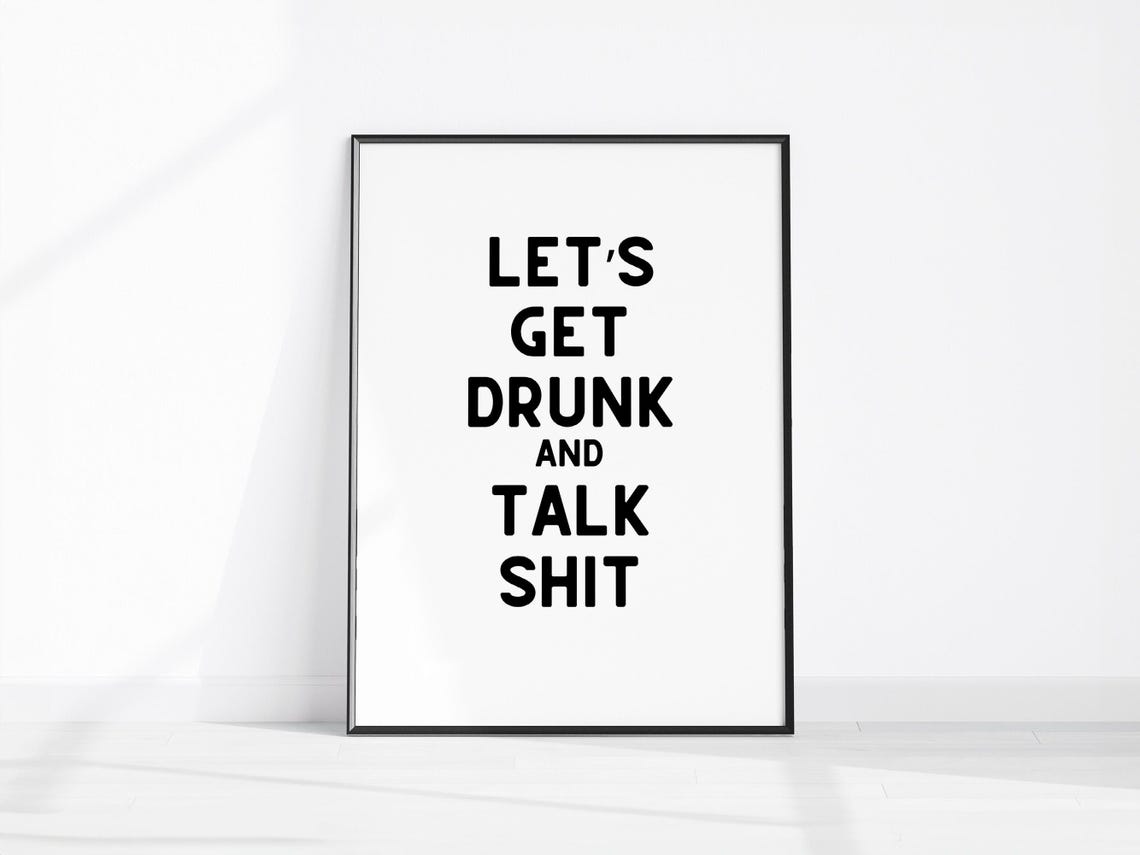 Lets Get Drunk and Talk Shit Funny Bar Quote Typography Poster