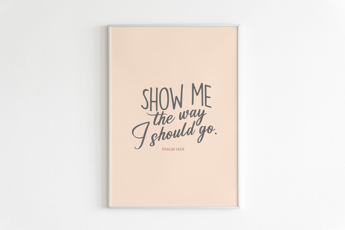 Psalm 1438 Show Me The Way I Should Go Art Bible Verse Print Scripture Wall Art Calligraphy
